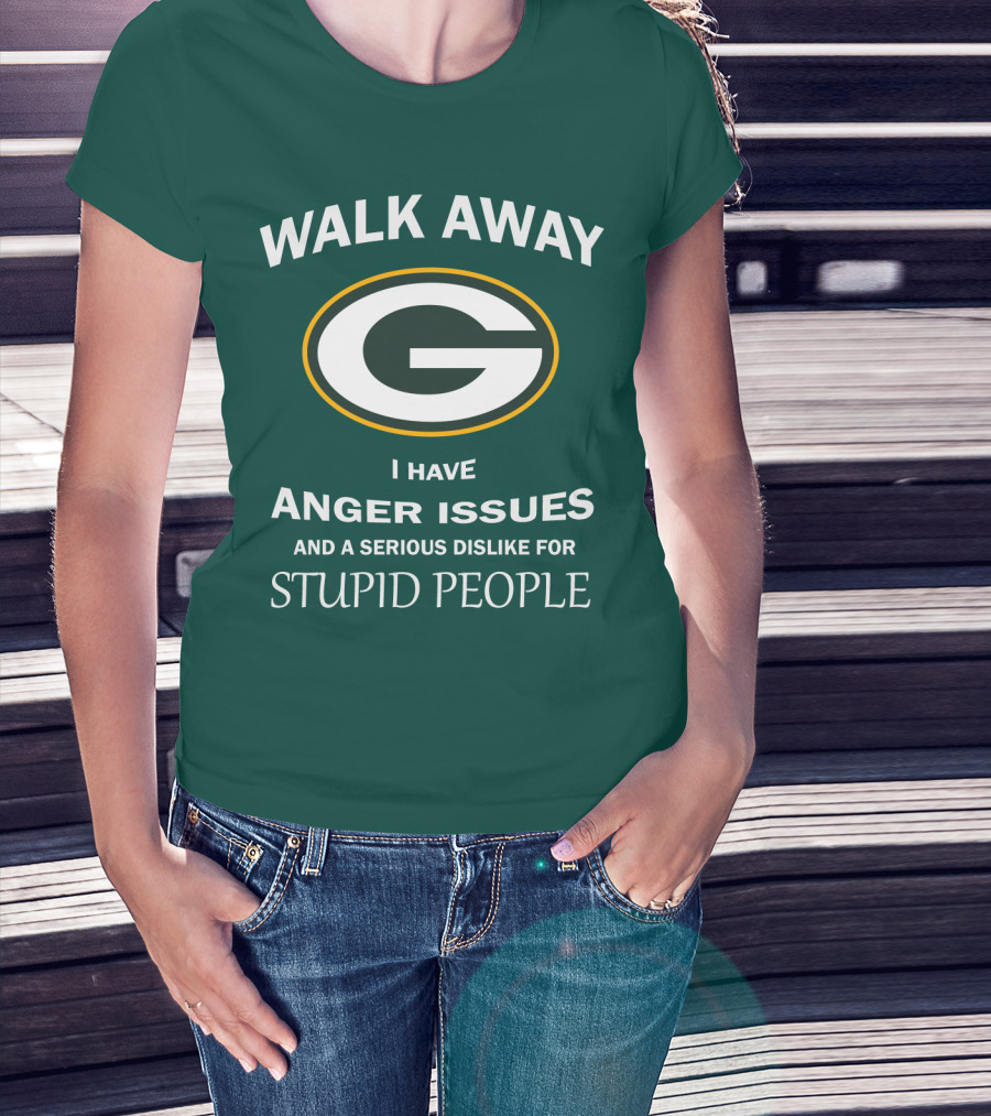 Walk Away Green Bay Packers I Have Anger Issues And A Serious Dislike For Stupid People T-Shirt
