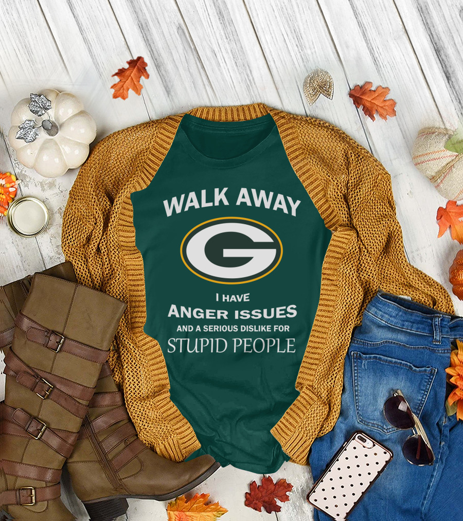 Walk Away Green Bay Packers I Have Anger Issues And A Serious Dislike For Stupid People T-Shirt