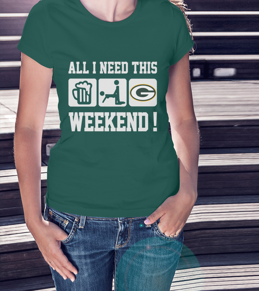 All I Need This Weekend Green Bay Packers T-Shirt