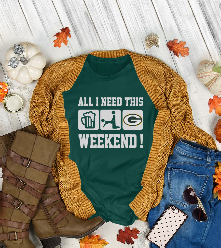 All I Need This Weekend Green Bay Packers T-Shirt
