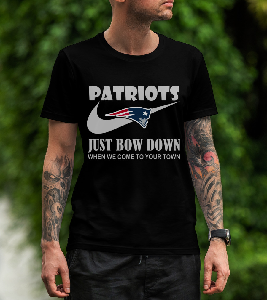 Patriots Just Bow Down When We Come To Your Town New England Patriots T-Shirt