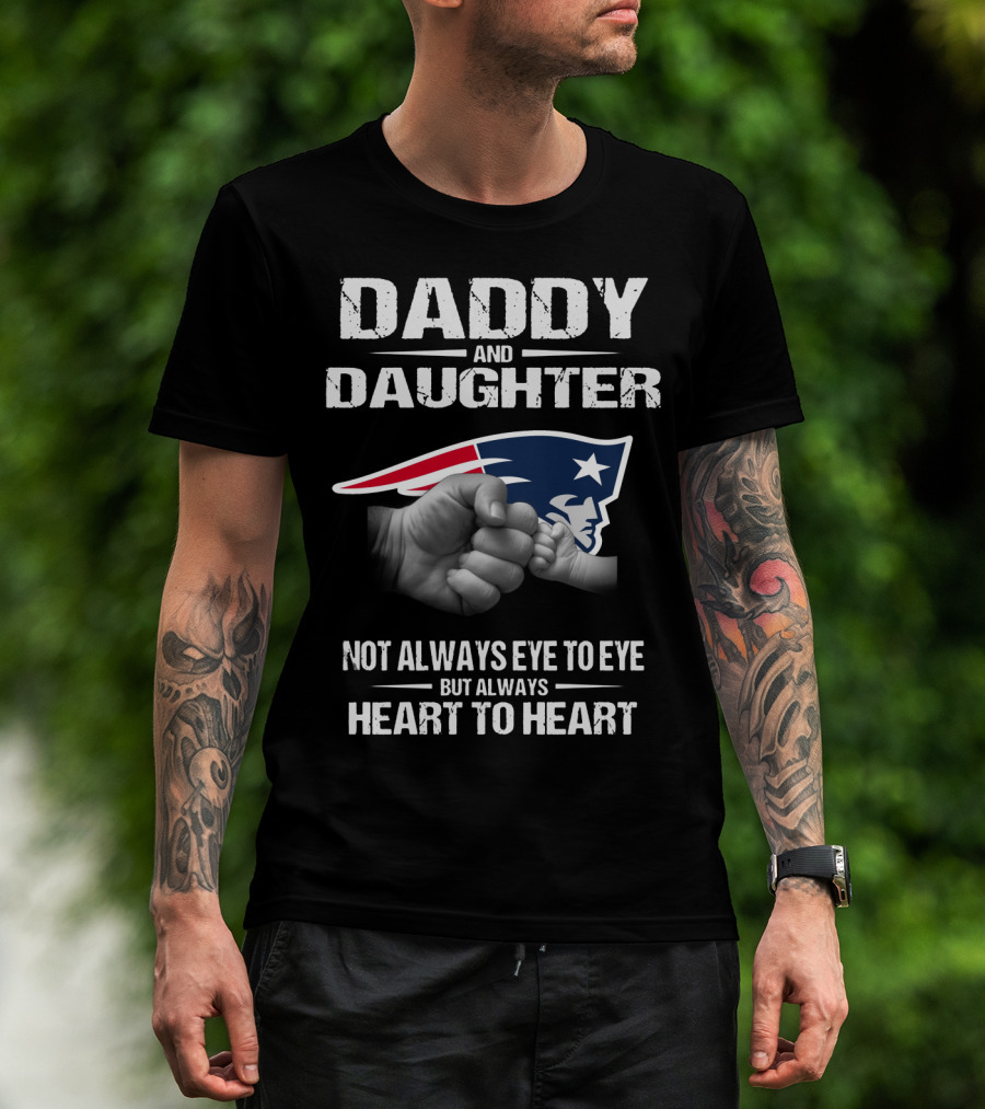 Daddy And Daughter Not Always Eye To Eye But Always Heart To Heart New England Patriots T-Shirt