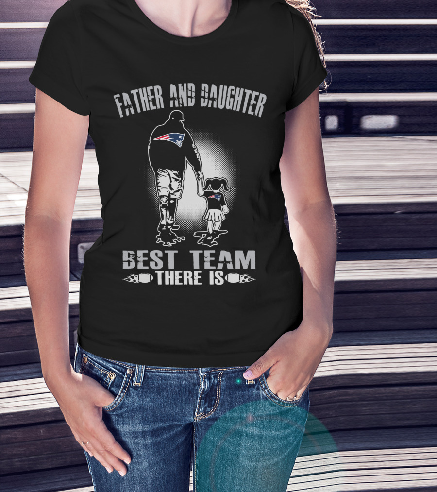 Father And Daughter New England Patriots Best Team There Is T-Shirt