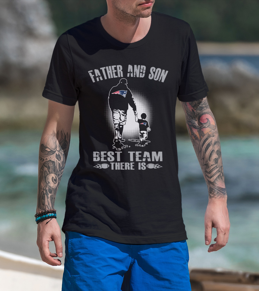 Father And Son New England Patriots Best Team There Is T-Shirt