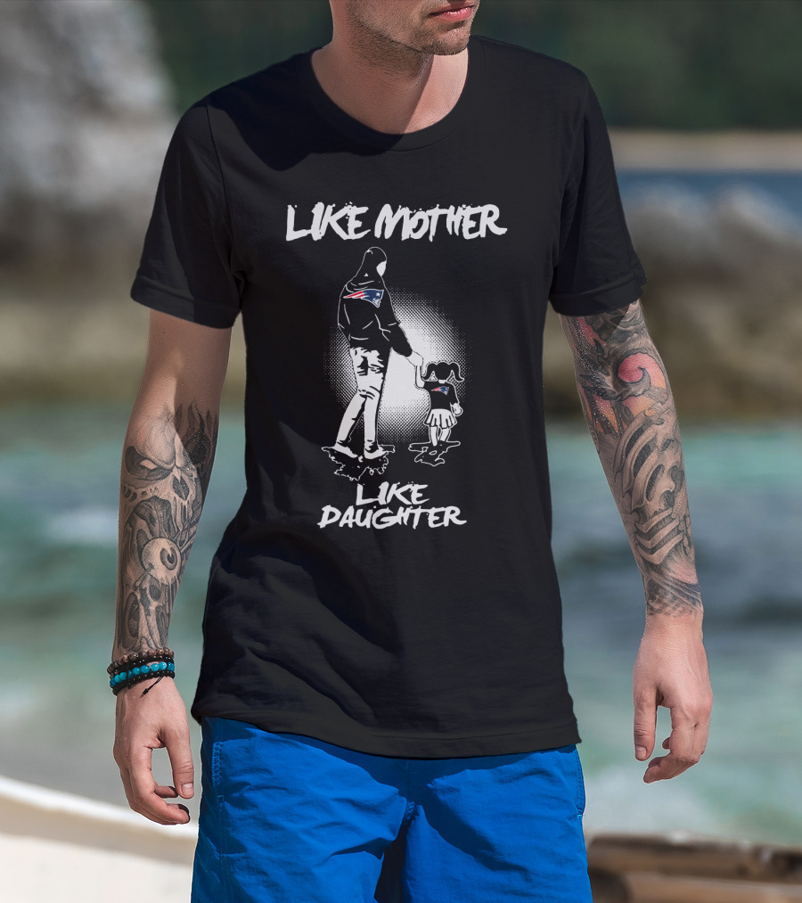 Like Mother Like Daughter New England Patriots T-Shirt