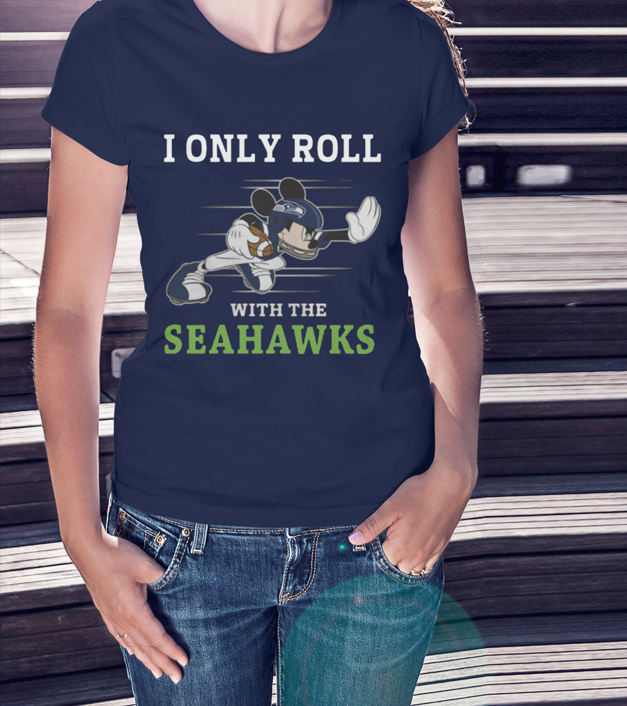 I Only Roll With The Seattle Seahawks T-Shirt