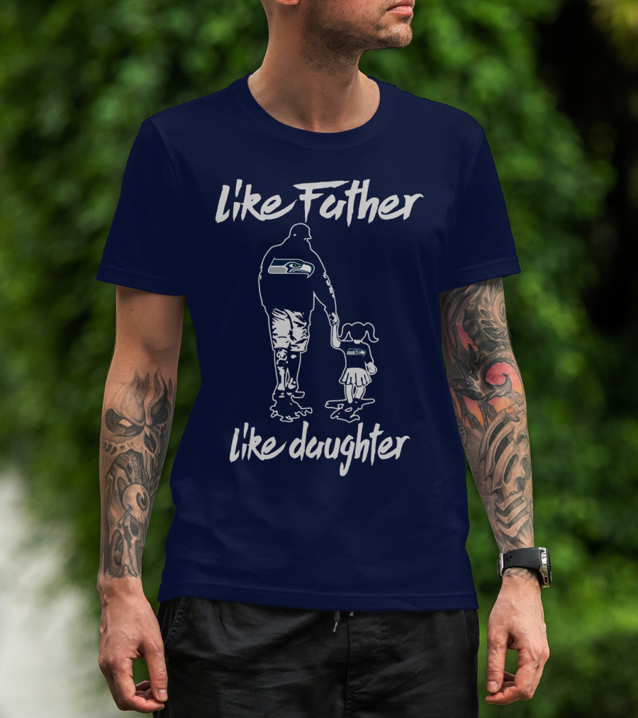 Like Father Like Daughter Seattle Seahawks Fan Support T-Shirt