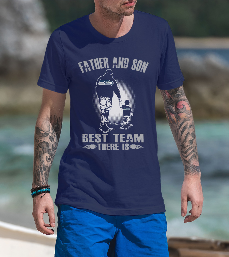Father And Son Seattle Seahawks Best Team There Is T-Shirt