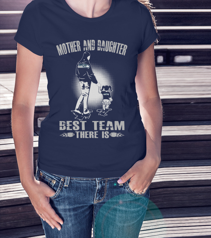 Mother And Daughter Seattle Seahawks Best Team There Is T-Shirt
