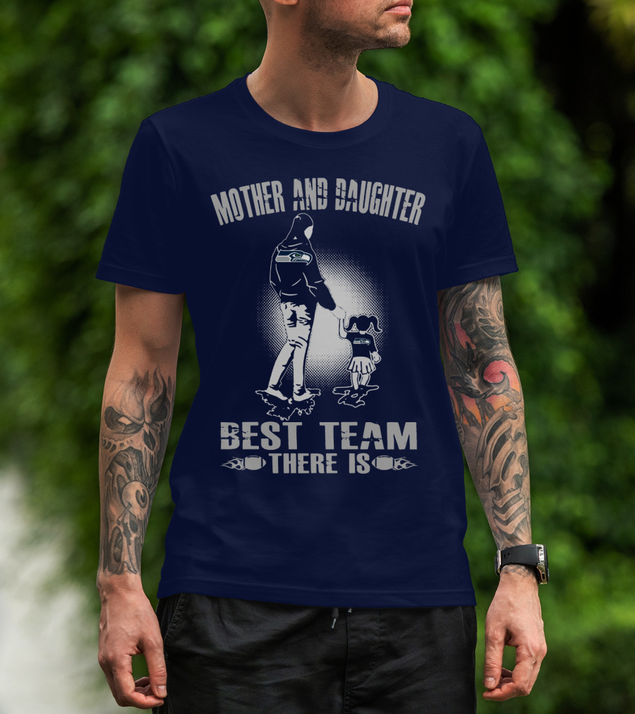 Mother And Daughter Seattle Seahawks Best Team There Is T-Shirt