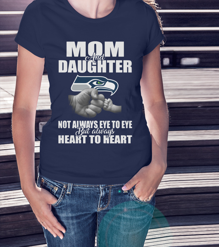 Mom And Daughter Seattle Seahawks Not Always Eye To Eye But Always Heart To Heart T-Shirt