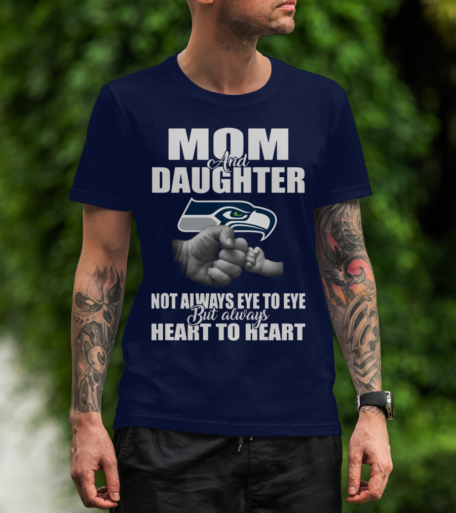 Mom And Daughter Seattle Seahawks Not Always Eye To Eye But Always Heart To Heart T-Shirt