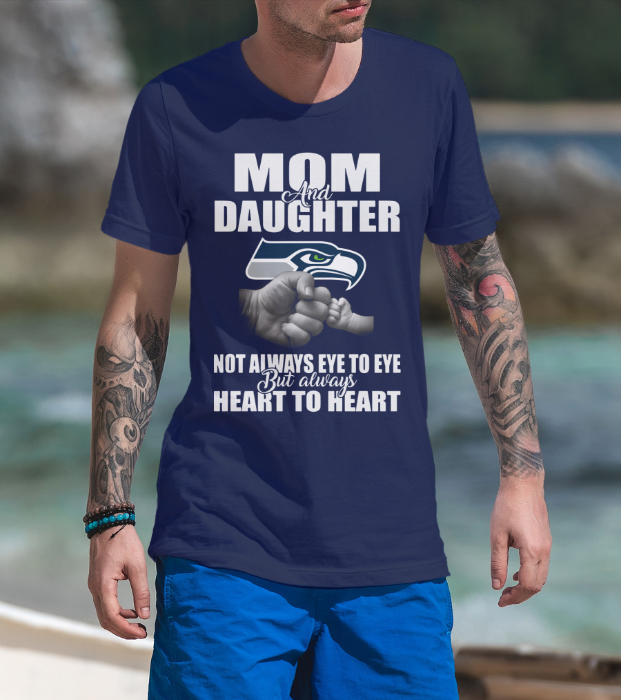 Mom And Daughter Seattle Seahawks Not Always Eye To Eye But Always Heart To Heart T-Shirt