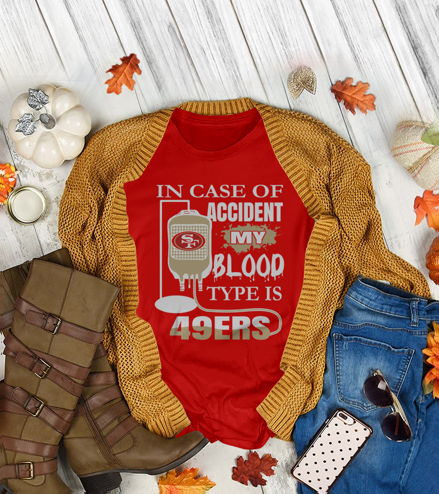 In Case Of Accident My Blood Type Is 49ers San Francisco 49ers T-Shirt