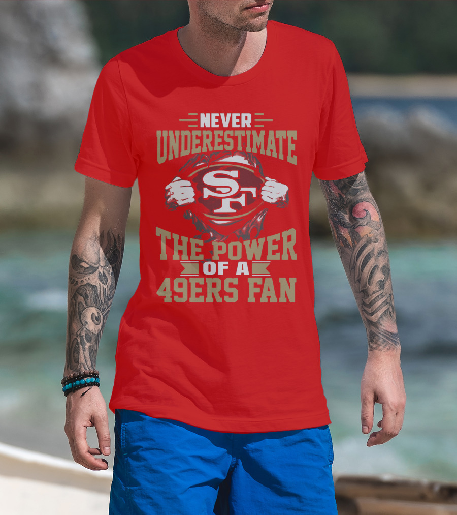 Never Underestimate The Power Of A 49ers Fan T-Shirt
