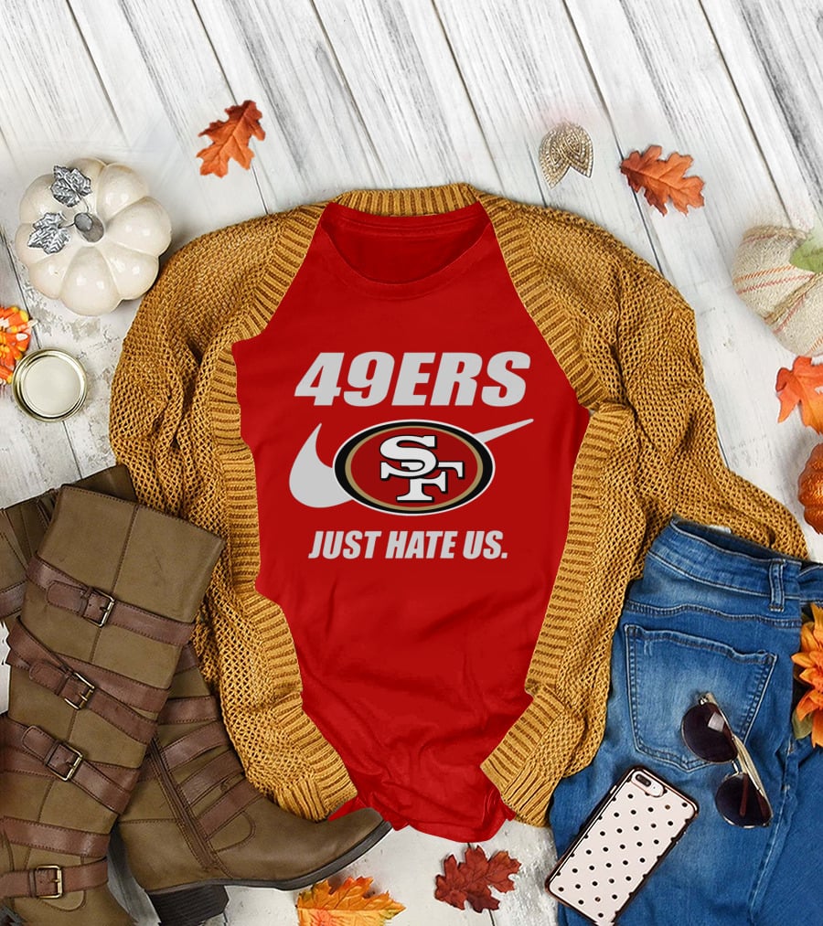 49ers Sf Just Hate Us T-Shirt