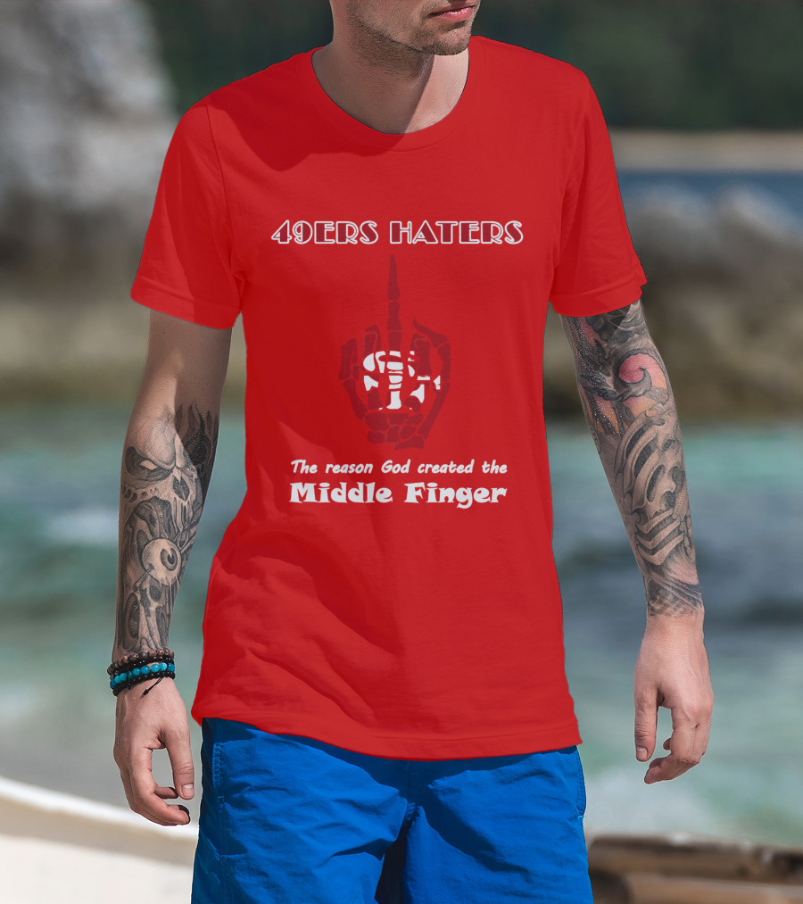 49ers Haters The Reason God Created The Middle Finger T-Shirt