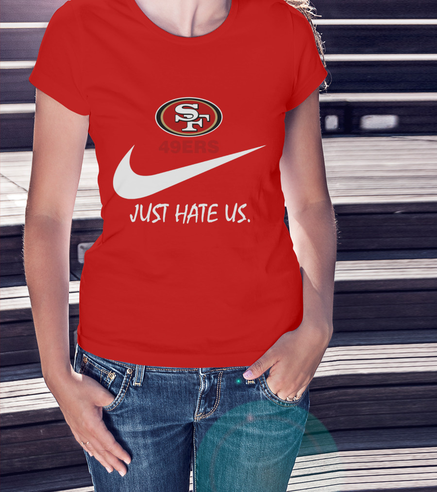 San Francisco 49ers Just Hate Us Nike T-Shirt