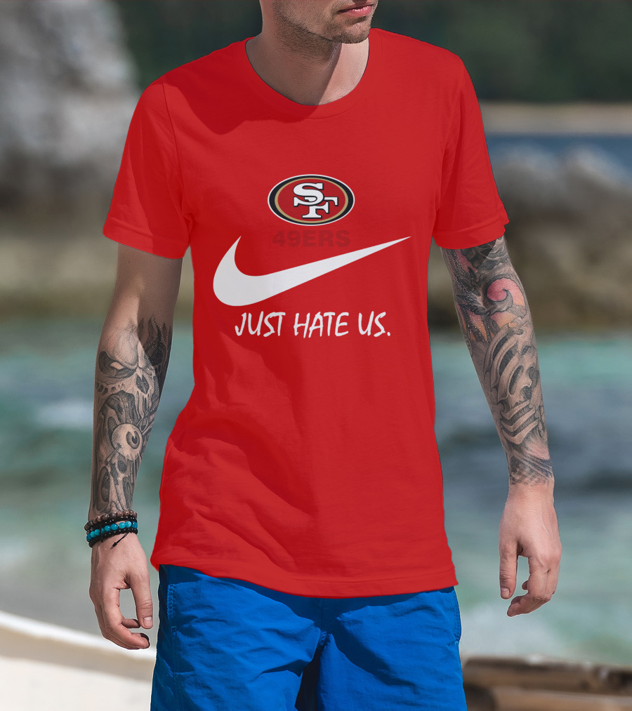 San Francisco 49ers Just Hate Us Nike T-Shirt