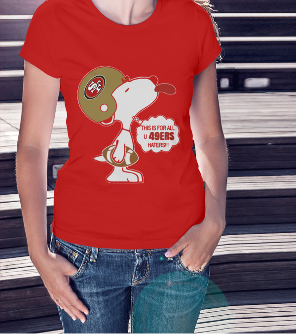 This Is For All U 49ers Haters San Francisco 49ers Snoopy Football T-Shirt