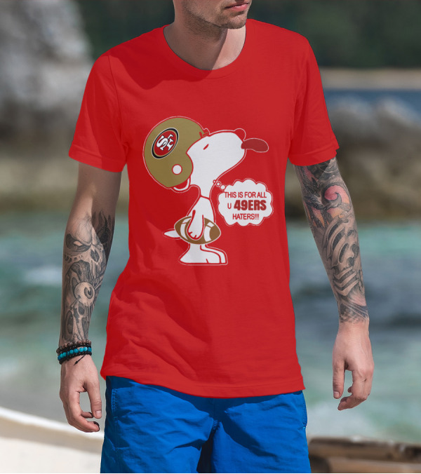 This Is For All U 49ers Haters San Francisco 49ers Snoopy Football T-Shirt