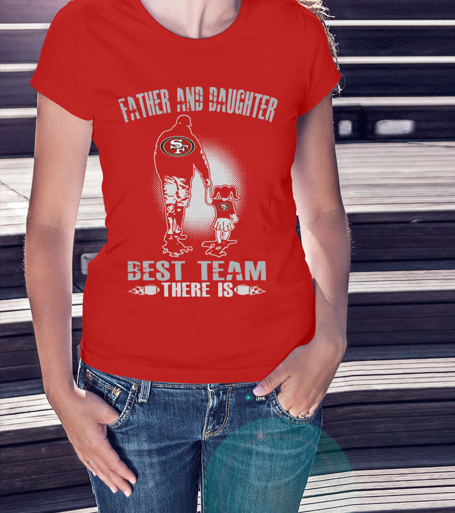 San Francisco 49ers Father And Daughter Best Team There Is T-Shirt