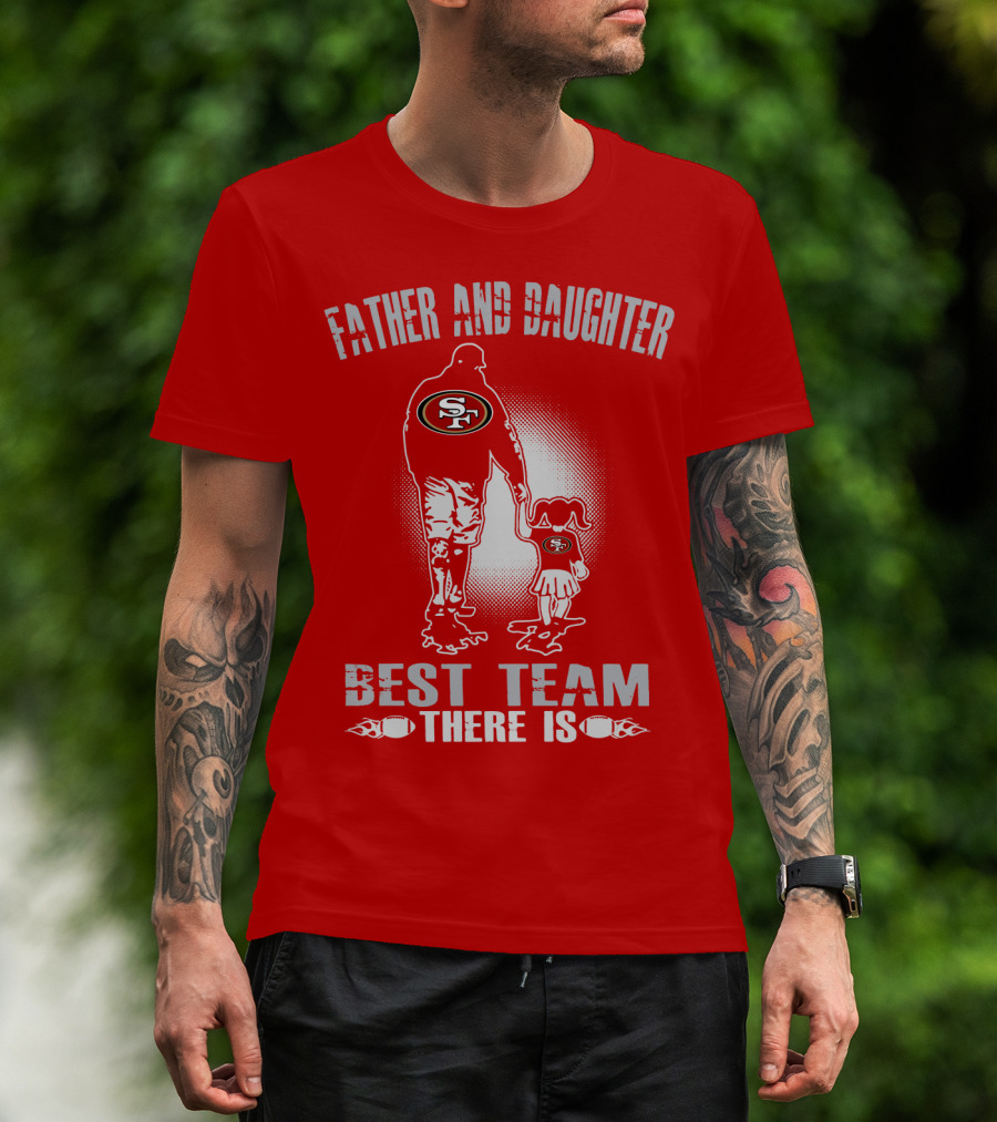 San Francisco 49ers Father And Daughter Best Team There Is T-Shirt