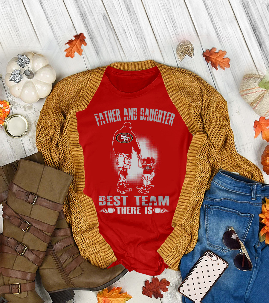 San Francisco 49ers Father And Daughter Best Team There Is T-Shirt