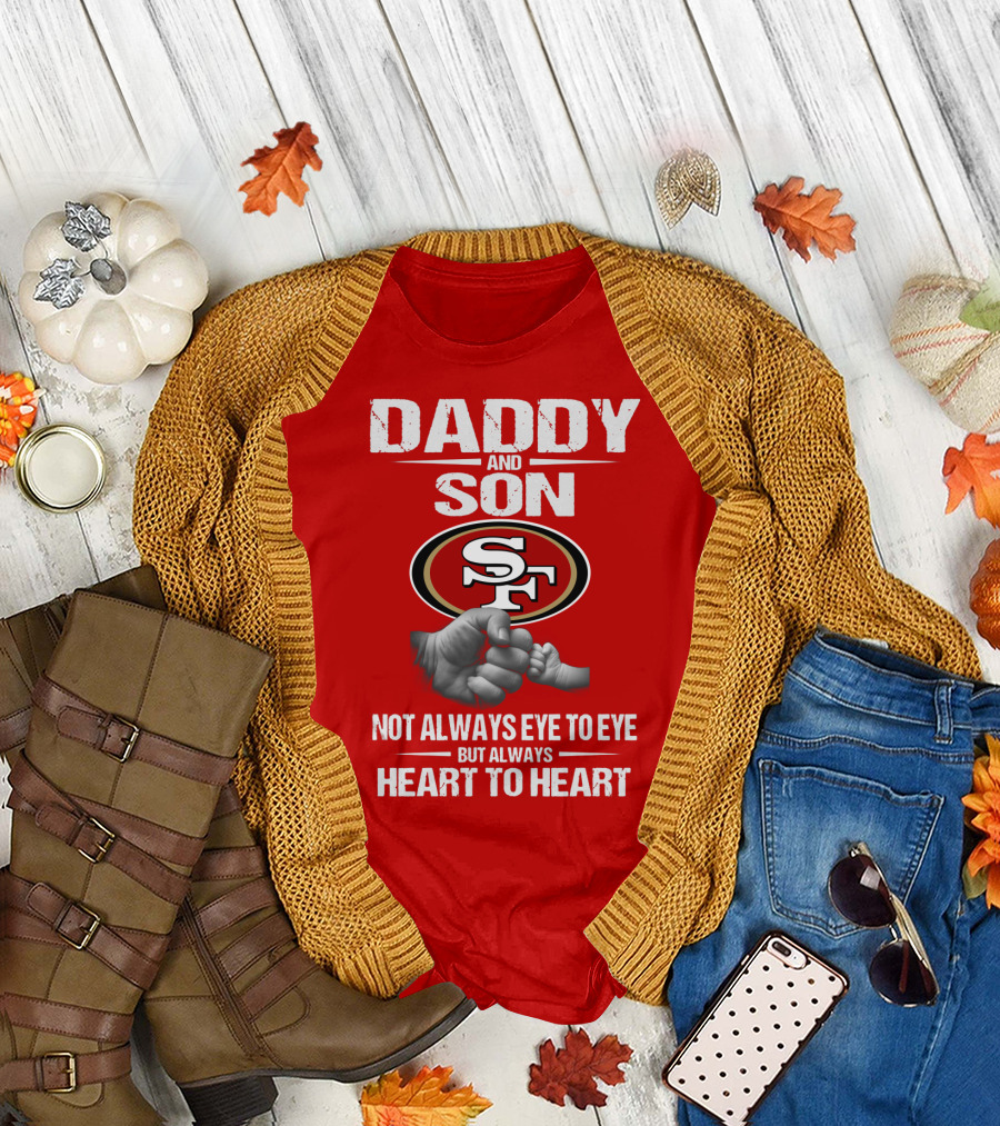 Daddy And Son San Francisco 49ers Not Always Eye To Eye Heart To Heart T-Shirt
