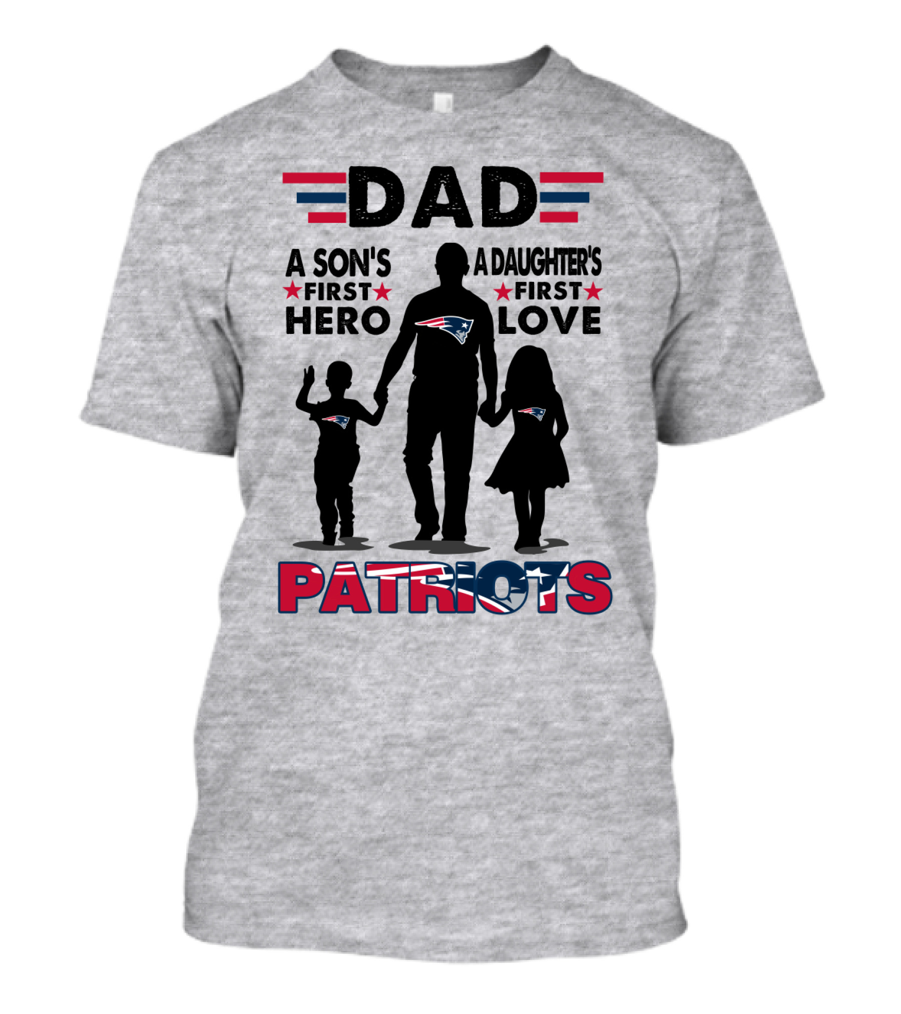 Dad A Son's First Hero A Daughter's First Love New England Patriots T-Shirt