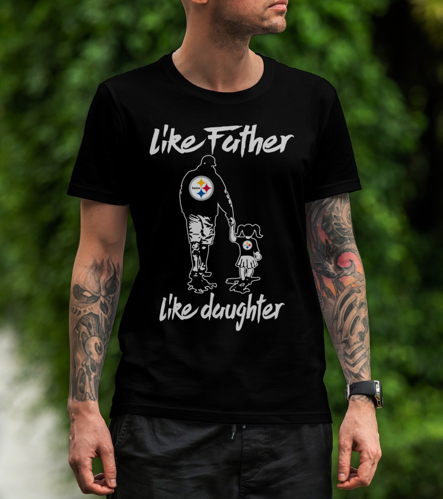 Like Father Like Daughter Pittsburgh Steelers T-Shirt