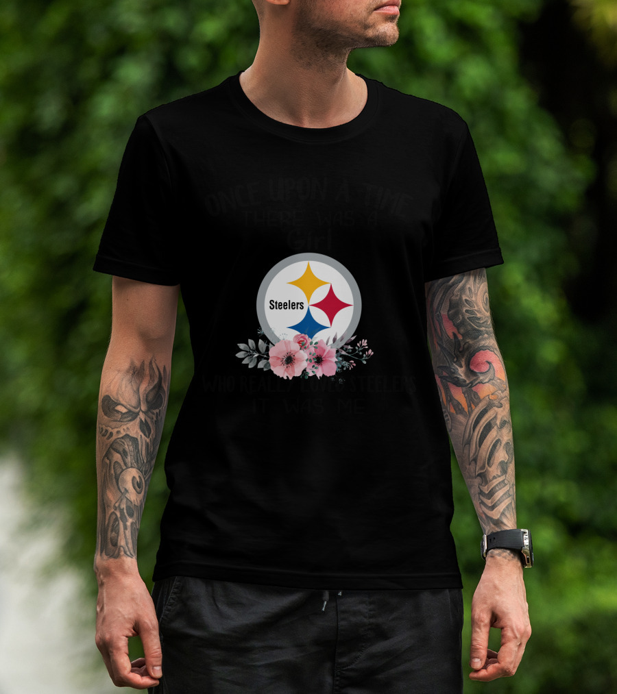 Once Upon A Time There Was A Girl Who Really Loved Steelers It Was Me T-Shirt