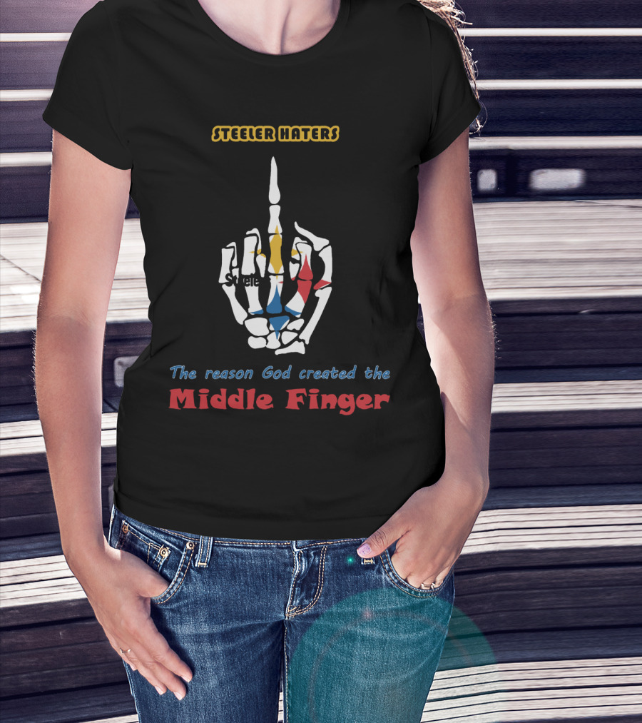 Steeler Haters The Reason God Created The Middle Finger Steelers T-Shirt