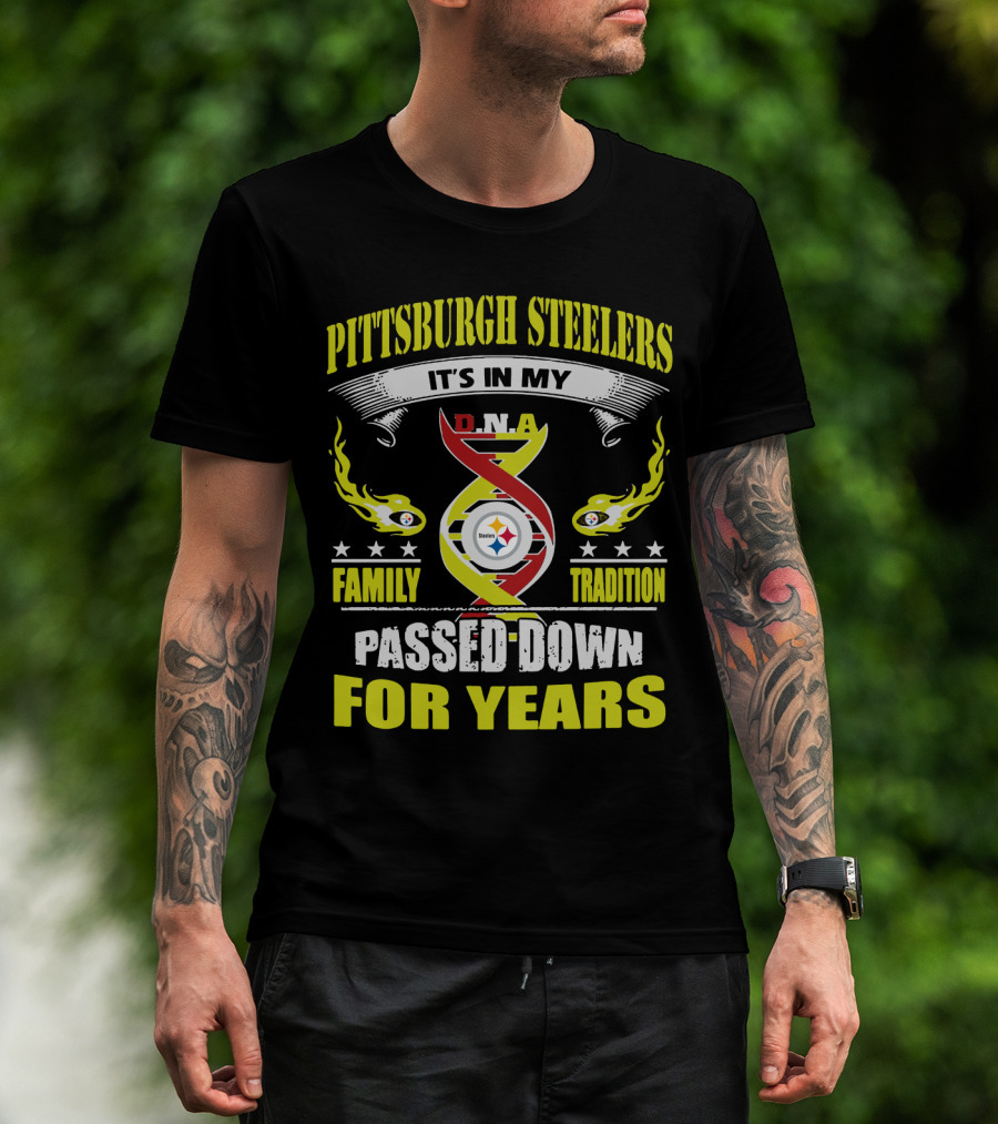 Pittsburgh Steelers It's In My Dna Family Tradition Passed Down For Years T-Shirt