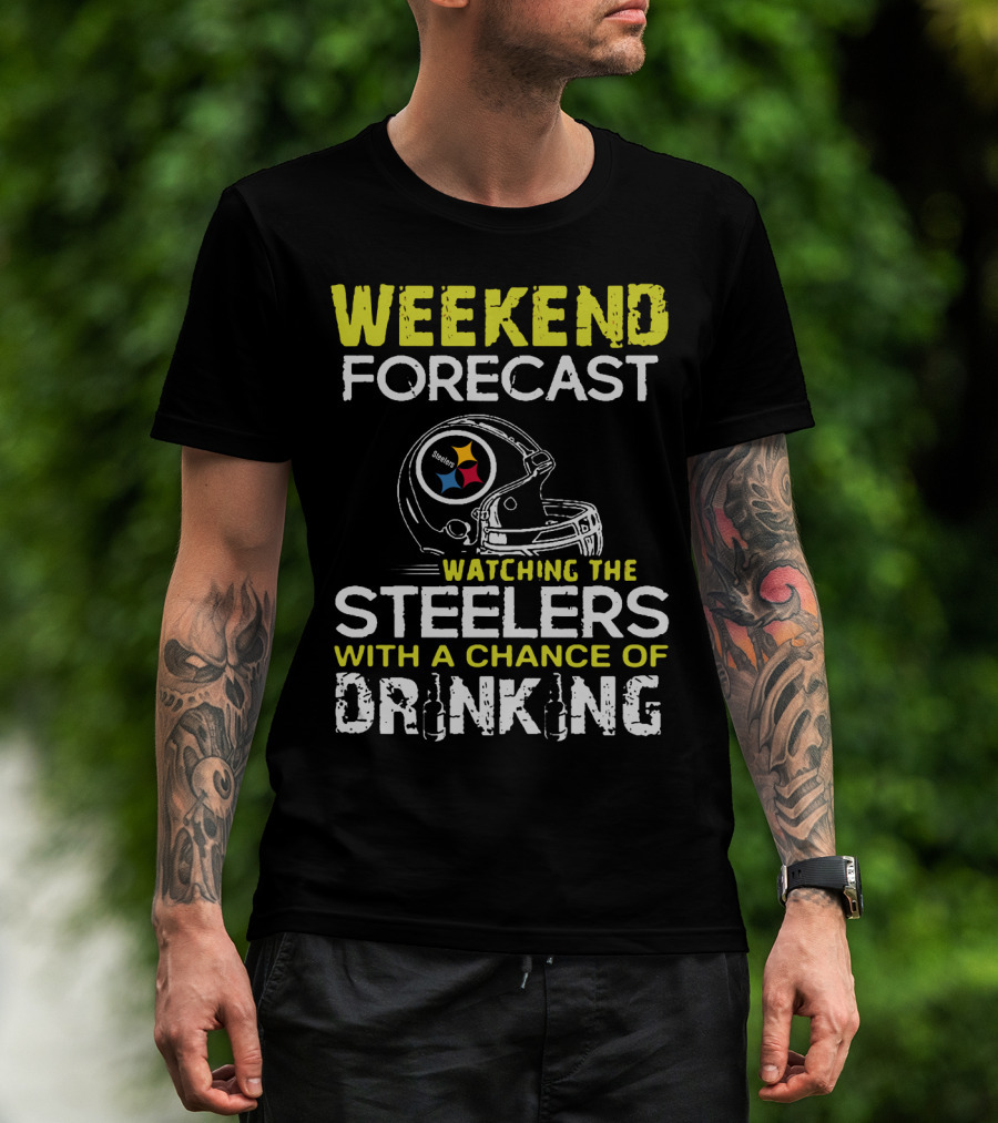 Weekend Forecast Watching The Steelers With A Chance Of Drinking T-Shirt