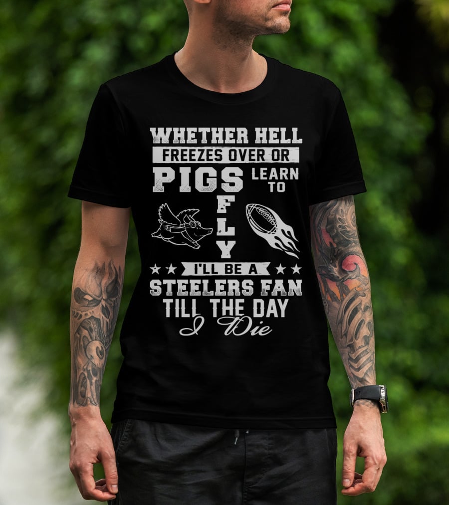 Pittsburgh Steelers Fan Until The Day I Die Pigs Fly Football T-Shirt