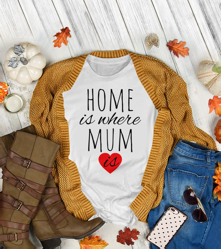 Home Is Where Mum Is Heart Design for Mother's Day T-Shirt
