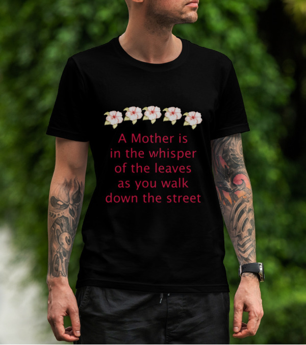A Mother Is In The Whisper Of The Leaves As You Walk Down The Street With Floral T-Shirt