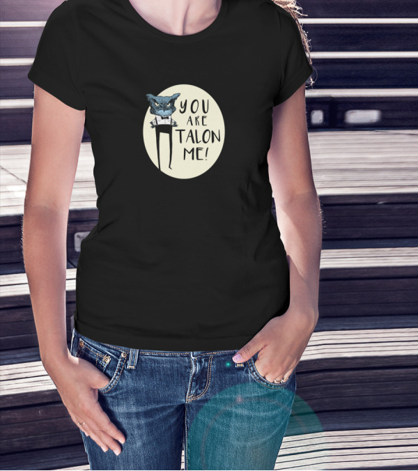 You Are Talon Me Owl T-Shirt
