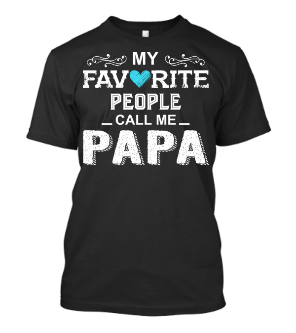 My Favorite People Call Me Papa Heart Accent T-Shirt