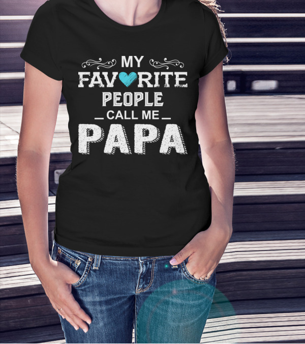 My Favorite People Call Me Papa Heart Accent T-Shirt