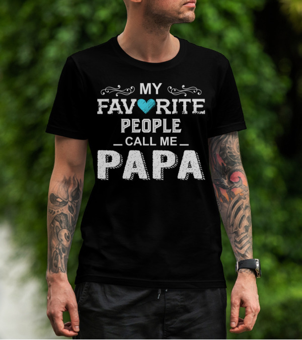 My Favorite People Call Me Papa Heart Accent T-Shirt