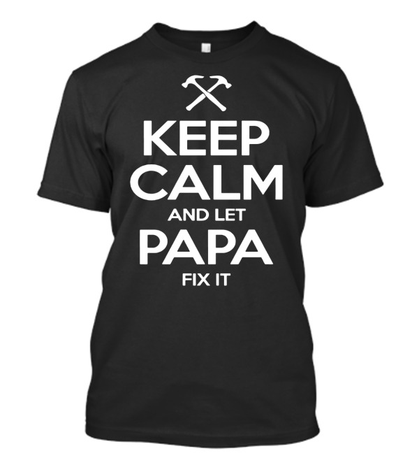 Keep Calm And Let Papa Fix It With Crossed Hammers T-Shirt