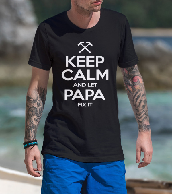 Keep Calm And Let Papa Fix It With Crossed Hammers T-Shirt