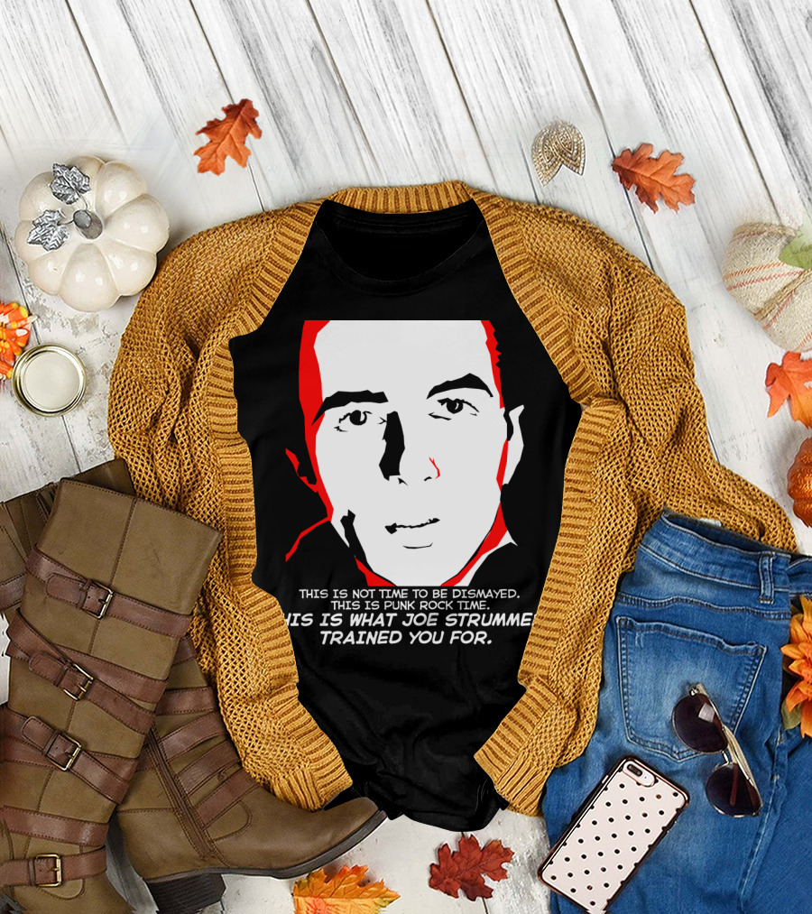 This Is What Joe Strummer Trained You For Punk Rock Time Text T-Shirt