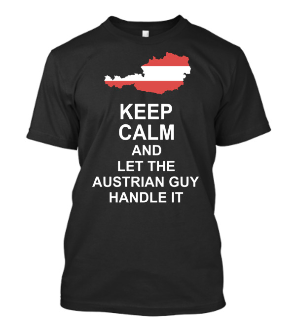 Keep Calm And Let The Austrian Guy Handle It Map T-Shirt