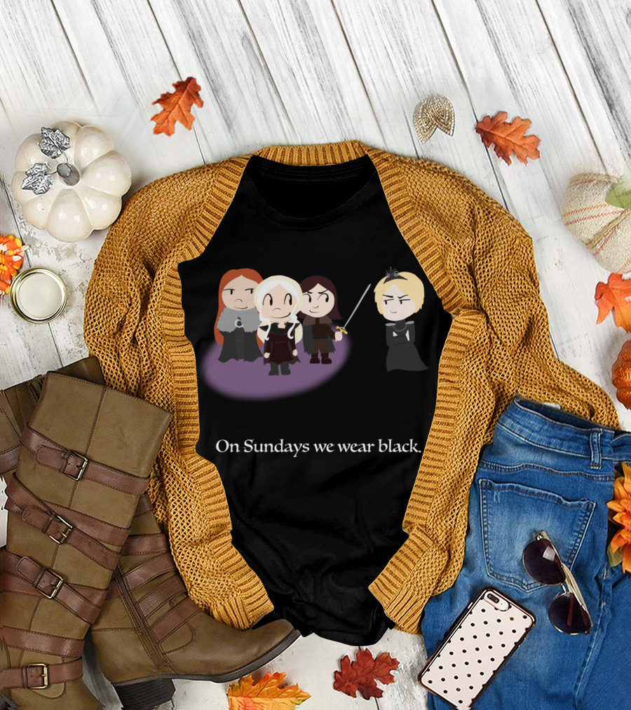 Throne Girls On Sundays We Wear Black Game of Thrones T-Shirt