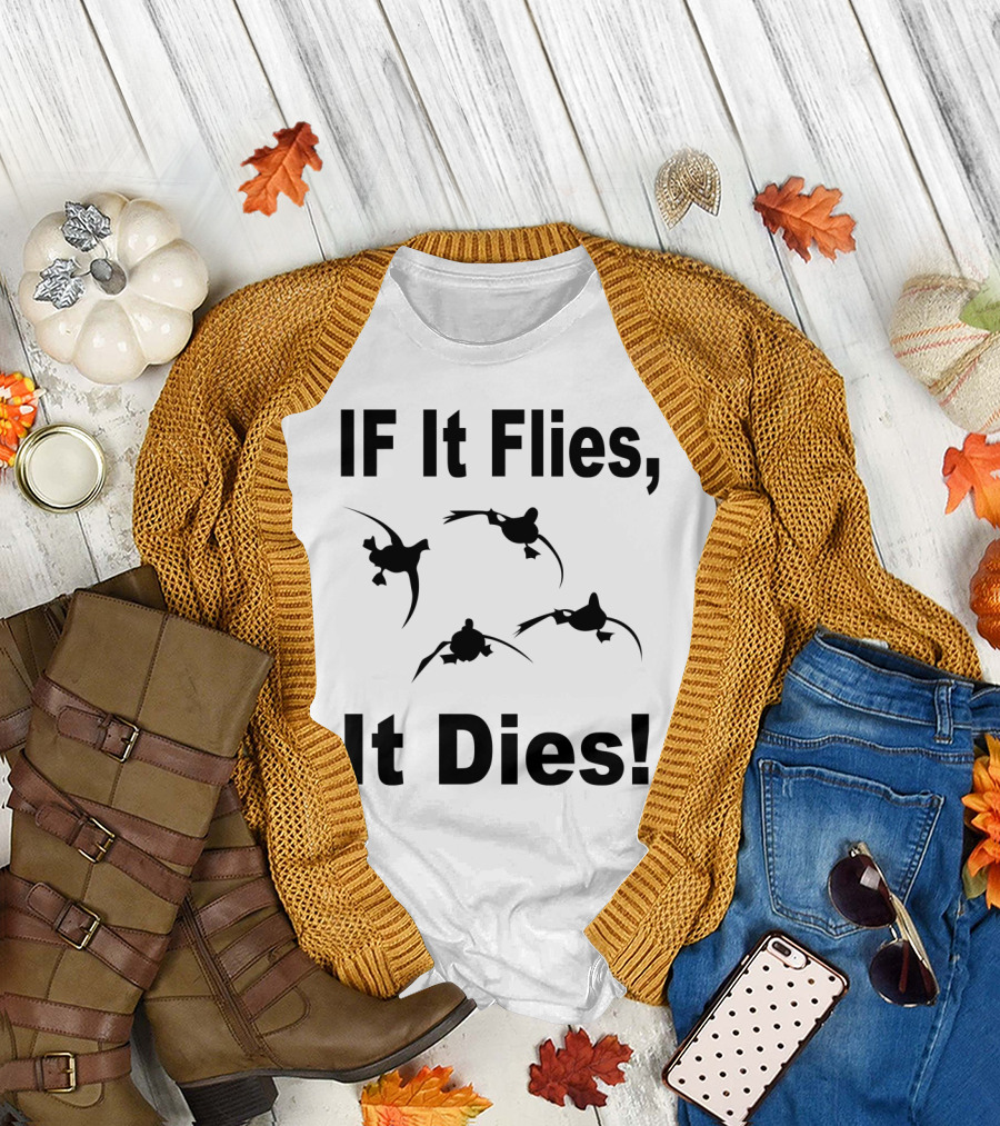 If It Flies It Dies Duck Hunting T-Shirt