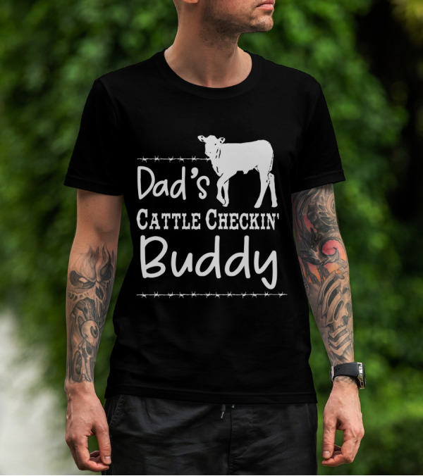 Dad's Cattle Checkin' Buddy With Cow And Barbed Wire T-Shirt