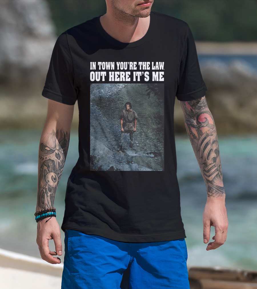 Rambo In Town You're The Law Out Here It's Me Rugged Wilderness Scene T-Shirt